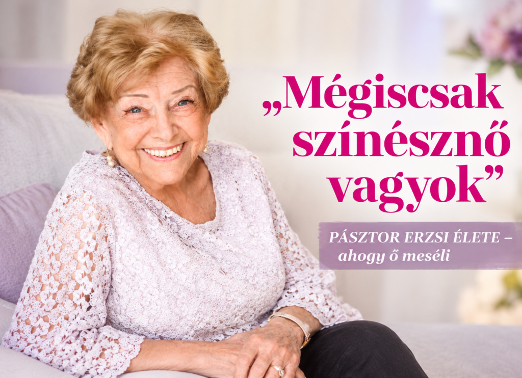 MÉGISCSAK SZÍNÉSZNŐ VAGYOK – PÁSZTOR ERZSI